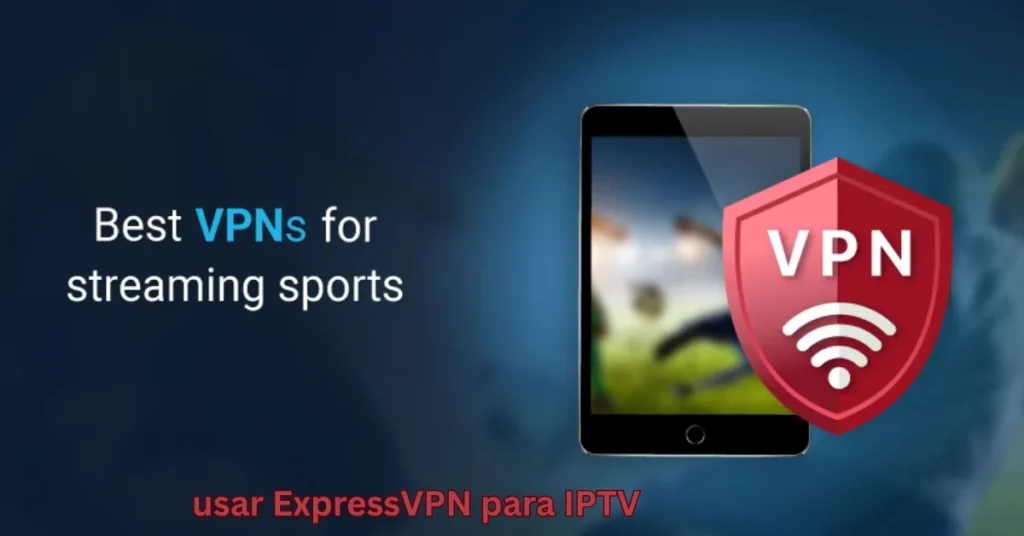 usar ExpressVPN para IPTV