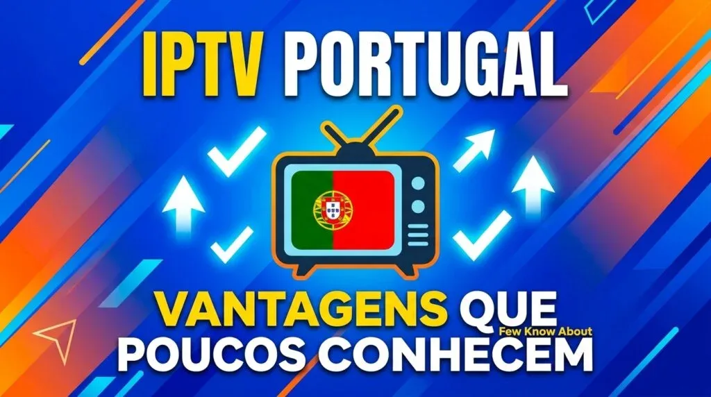 IPTV Portugal vantagens escondidas